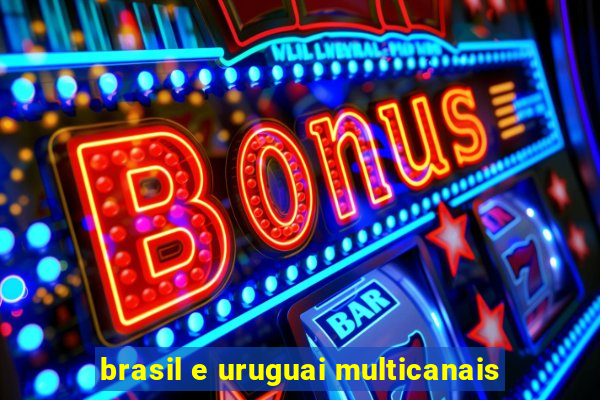 brasil e uruguai multicanais